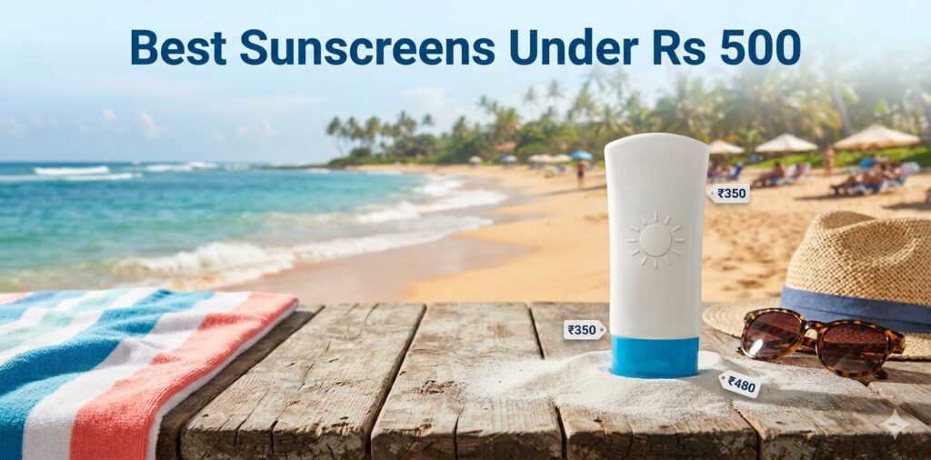 Best Sunscreens Under Rs 500 With No White Cast in India